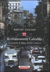 Il cromosoma Calcutta di Amitav Ghosh edito da Neri Pozza