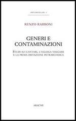 Generi e contaminazioni. Studi sui cantari, l'egloga volgare e la prima imitazione petrarchesca di Renzo Rabboni edito da Aracne