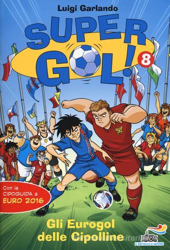 Gli Eurogol delle Cipolline. Supergol! Ediz. illustrata vol.8 di Luigi Garlando edito da Piemme