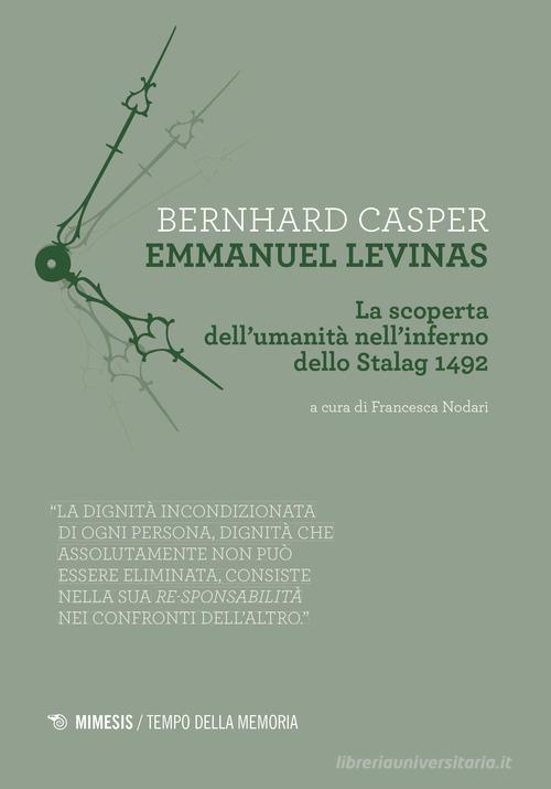 Emmanuel Levinas. La scoperta dell'umanità nell'inferno dello Stalag 1492 di Bernhard Casper edito da Mimesis