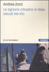 Le signorie cittadine in Italia (secoli XIII-XV) di Andrea Zorzi edito da Mondadori Bruno