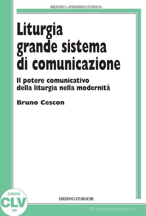 Liturgia grande sistema di comunicazione. Il potere comunicativo della liturgia nella modernità di Bruno Cescon edito da CLV