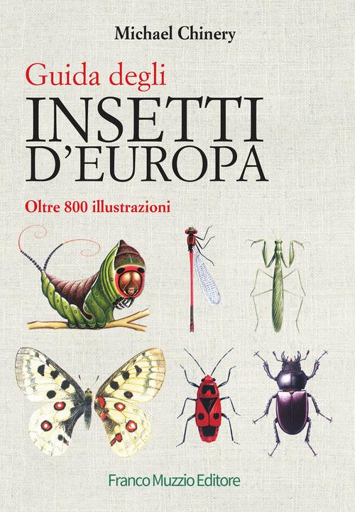 Guida degli insetti d'Europa. Atlante illustrato a colori di Michael Chinery edito da Franco Muzzio Editore