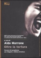 Oltre la tortura. Percorsi di accoglienza con rifugiati e vittime di tortura edito da Magi Edizioni