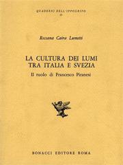 La cultura dei lumi tra Italia e Svezia. Il ruolo di Francesco Piranesi di Rossana Caira Lumetti edito da Bonacci