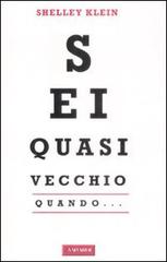 Sei quasi vecchio quando... di Shelley Klein edito da Vallardi A.