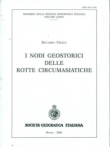 I nodi geostorici delle rotte circumasiatiche di Riccardo Friolo edito da Società Geografica Italiana