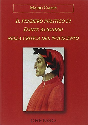 Il pensiero politico di Dante Alighieri nella critica del Novecento di Mario Ciampi edito da Drengo