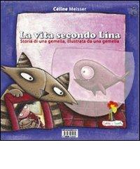 La vita secondo Lina. Storia di una gemella illustrata da una gemella. Ediz. illustrata di Céline Meisser, Simona Meisser edito da Coccole e Caccole