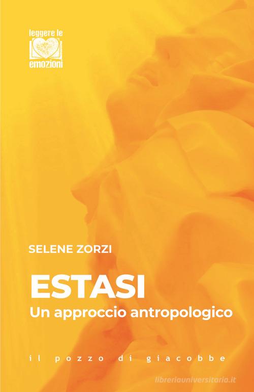 Estasi. Un approccio antropologico. Nuova ediz. di Selene Zorzi edito da Il Pozzo di Giacobbe