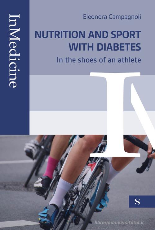 Nutrition and sport with diabete. In the shoes of an athlete di Eleonora Campagnoli edito da Santelli