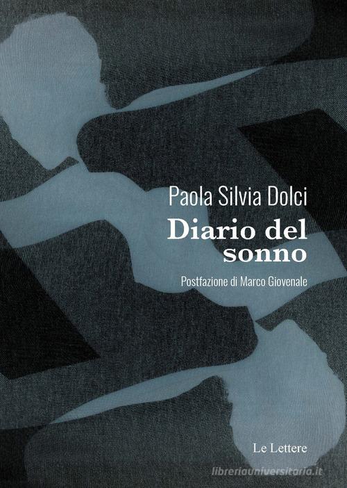 Diario del sonno di Paola Silvia Dolci edito da Le Lettere