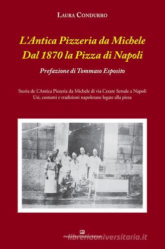L' Antica Pizzeria da Michele. Dal 1870 la pizza di Napoli di Laura Condurro edito da Alessandro Polidoro Editore