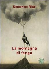 La montagna di fango di Domenico Rizzi edito da Mjm Editore