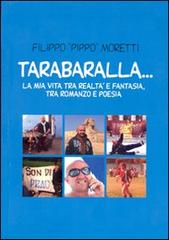 Tarabaralla... La mia vita tra realtà e fantasia, tra romanzo e poesia di Filippo Moretti edito da Nicomp Laboratorio Editoriale