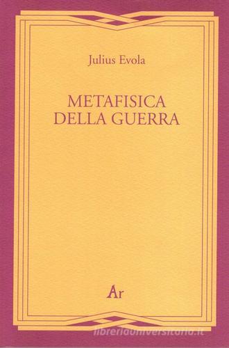 Metafisica della guerra di Julius Evola edito da Edizioni di AR