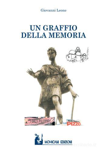 Un graffio della memoria di Giovanni Leone edito da Mohicani Edizioni