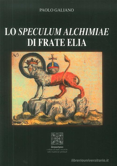 Lo speculum alchimiae di Frate Elia di Paolo Galiano edito da Simmetria Edizioni