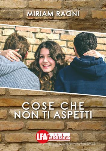 Cose che non ti aspetti di Miriam Ragni edito da LFA Publisher