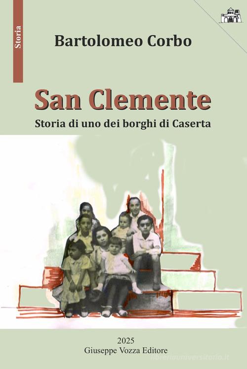 San Clemente. Storia di uno dei borghi di Caserta di Bartolomeo Corbo edito da Giuseppe Vozza Editore
