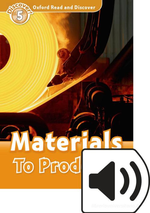 Read and discover. Level 5. Materials to product. Per la Scuola media. Con audio pack. Con espansione online edito da Oxford University Press