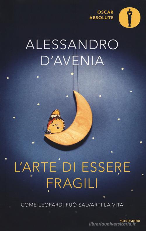 L' arte di essere fragili. Come Leopardi può salvarti la vita di Alessandro  D'Avenia: Bestseller in Saggi letterari - 9788804682240