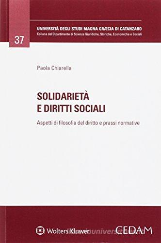 Solidarietà e diritti sociali. Aspetti di filosofia del diritto e prassi normative di Paola Chiarella edito da CEDAM