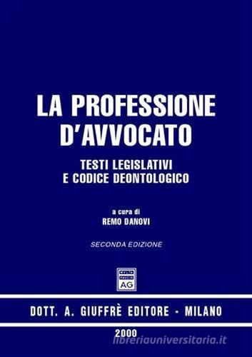 La professione d'avvocato. Testi legislativi e codice deontologico edito da Giuffrè