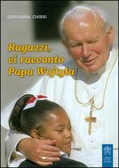 Ragazzi, vi racconto papa Wojtyla di Giovanna Chirri edito da Libreria Editrice Vaticana