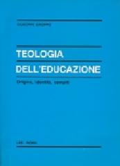 Teologia dell'educazione. Origine, identità, compiti di Giuseppe Groppo edito da LAS