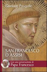 San Francesco d'Assisi. All'aurora di un'esistenza gioiosa di Gianluigi Pasquale edito da San Paolo Edizioni