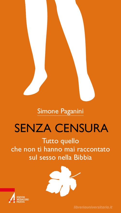 Senza censura. Tutto quello che non ti hanno mai raccontato sul sesso nella Bibbia. Ediz. plastificata di Simone Paganini edito da EMP - Edizioni Messaggero Padova