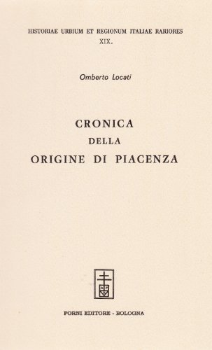 Cronica dell'origine di Piacenza (rist. anast. Cremona, 1564) di Omberto Locati edito da Forni