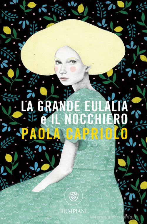 La grande Eulalia-Il nocchiero di Paola Capriolo edito da Bompiani