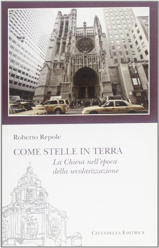 Come stelle in terra. La Chiesa nell'epoca della secolarizzazione di Roberto Repole edito da Cittadella