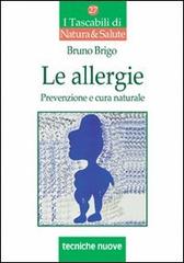 Le allergie. Prevenzione e cura naturale di Bruno Brigo edito da Tecniche Nuove