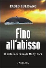 Fino all'abisso. Il mito moderno di Moby Dick di Paolo Gulisano edito da Ancora