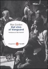 Dal vivo al Vanguard di Max Gordon edito da Il Saggiatore