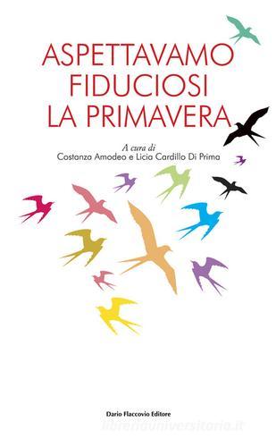 Libro Aspettavamo fiduciosi la primavera di Costanza Amodeo, Licia Cardillo Di Prima di Flaccovio Dario