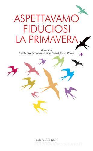 Aspettavamo fiduciosi la primavera di Costanza Amodeo, Licia Cardillo Di Prima edito da Flaccovio Dario