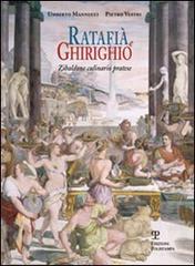 Ratafià e ghirighio. Zibaldone culinario pratese di Umberto Mannucci, Pietro Vestri edito da Polistampa