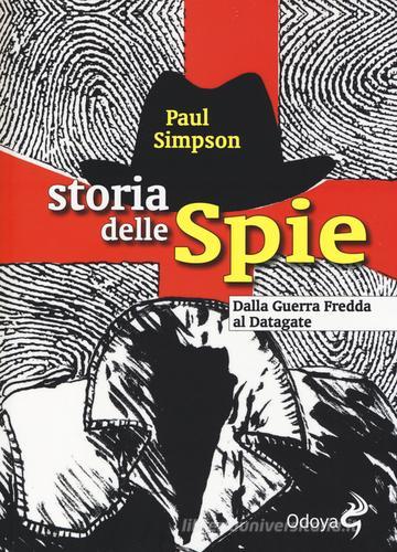 Storia delle spie. Dalla Guerra Fredda al Datagate di Paul Simpson edito da Odoya