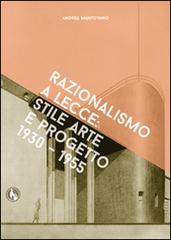 Razionalismo a Lecce. Arte e progetto 1930-1955. Ediz. illustrata di Andrea Mantovano edito da Lupo