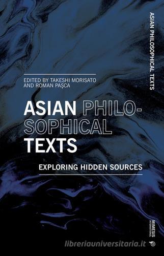 Asian philosophical texts. Exploring hidden sources edito da Mimesis International