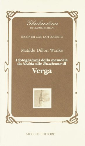 I fotogrammi della memoria. Da «Nedda» alle «Rusticane» di Verga di Matilde Dillon Wanke edito da Mucchi Editore
