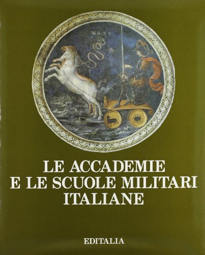 Le accademie e le scuole militari italiane di Alberto M. Arpino, Franco Gay, Giuseppe Pesce edito da Editalia