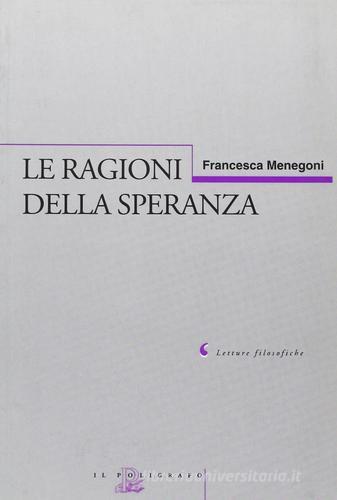 Le ragioni della speranza di Francesca Menegoni edito da Il Poligrafo