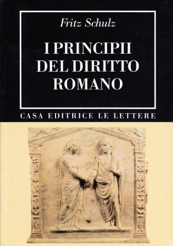 I principii del diritto romano (rist. anast. 1946) di Fritz Schulz edito da Le Lettere