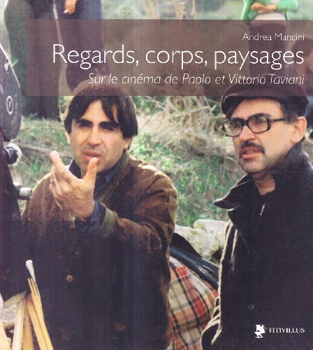 Regards, corps, paysages sur le cinéma de Paolo et Vittorio Taviani. Ediz. illustrata di Andrea Mancini edito da Titivillus