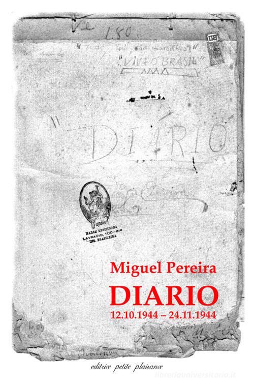 Diario (12.10.1944-24.11.1944). Testo portoghese a fronte di Miguel Pereira edito da Petite Plaisance
